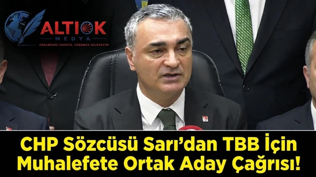 CHP Sözcüsü Sarı'dan TBB İçin Muhalefete Ortak Aday Çağrısı!