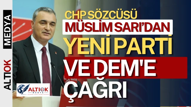 CHP'li Sarı'dan Yeni Parti ve DEM'e Çağrı: Ortak Aday Üzerinde Uzlaşmalıyız