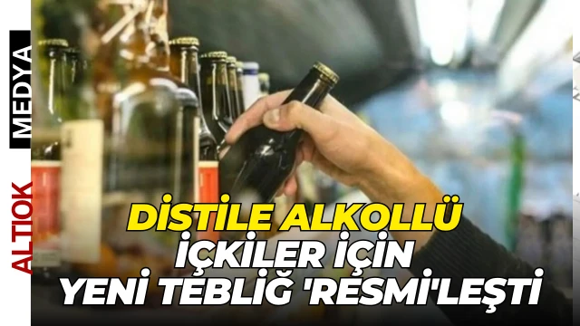 Distile Alkollü İçkiler İçin Yeni Tebliğ 'Resmi'leşti