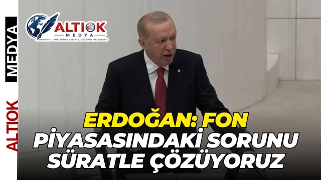 Erdoğan: Fon Piyasasındaki Sorunu Süratle Çözüyoruz
