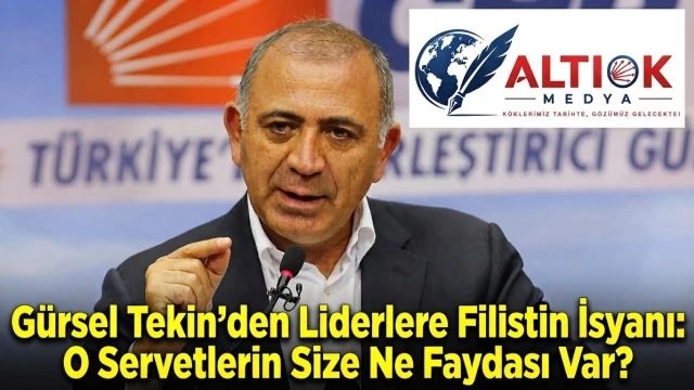 Gürsel Tekin’den Liderlere Filistin İsyanı: O Servetlerin Size Ne Faydası Var?