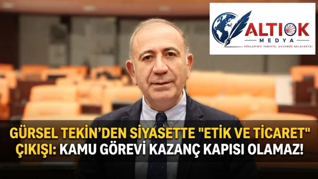 Gürsel Tekin’den Siyasette "Etik ve Ticaret" Çıkışı: Kamu Görevi Kazanç Kapısı Olamaz!