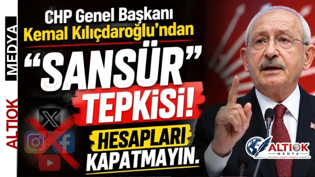 Kemal Kılıçdaroğlu’ndan "Sansür" Tepkisi