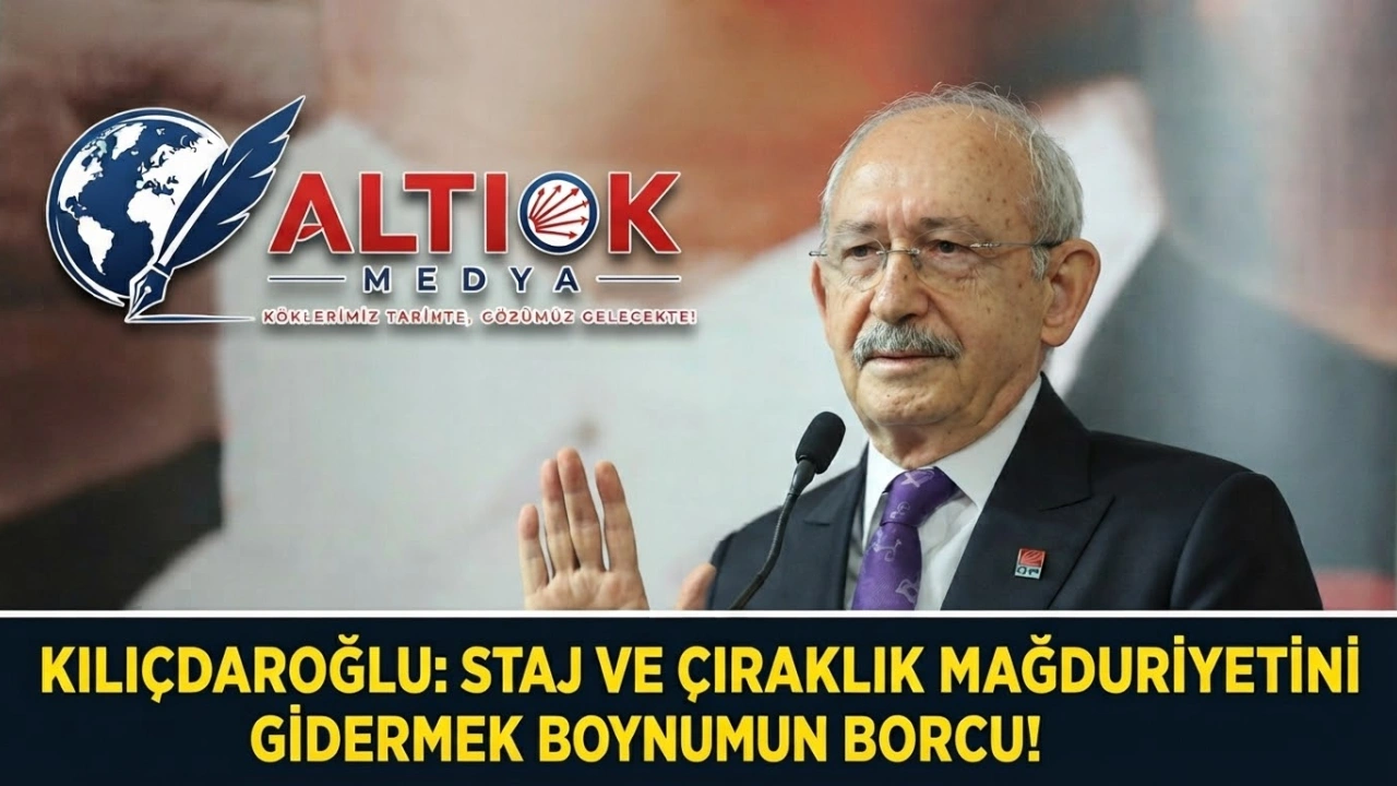 Kılıçdaroğlu: Staj ve Çıraklık Mağduriyetini Gidermek Boynumun Borcu!