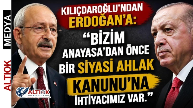 Kılıçdaroğlu’ndan Erdoğan’a: Önce Siyasi Ahlak Kanunu’nu Getir