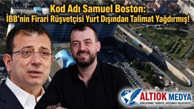 Kod Adı Samuel Boston: İBB’nin Firari Rüşvetçisi Yurt Dışından Talimat Yağdırmış!