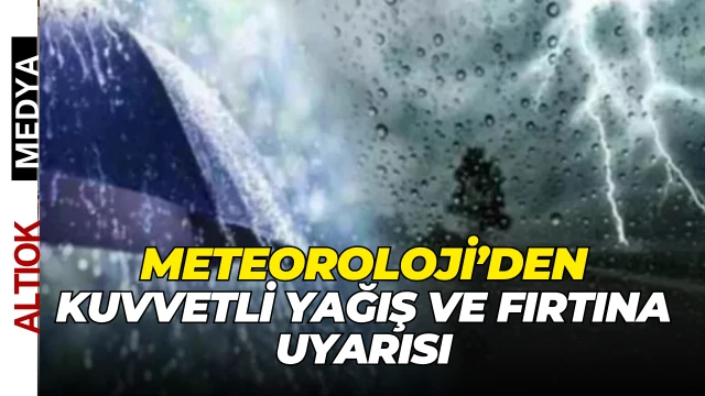 Meteoroloji’den Kuvvetli Yağış Ve Fırtına Uyarısı