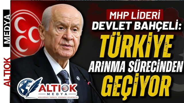 MHP Lideri Devlet Bahçeli: Türkiye Arınma Sürecinden Geçiyor
