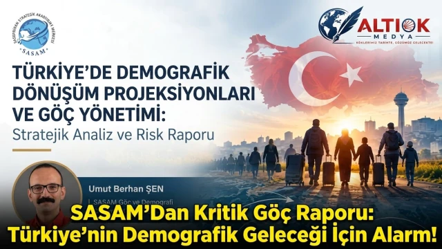SASAM’DAN Kritik Göç Raporu: Türkiye’nin Demografik Geleceği İçin Alarm!