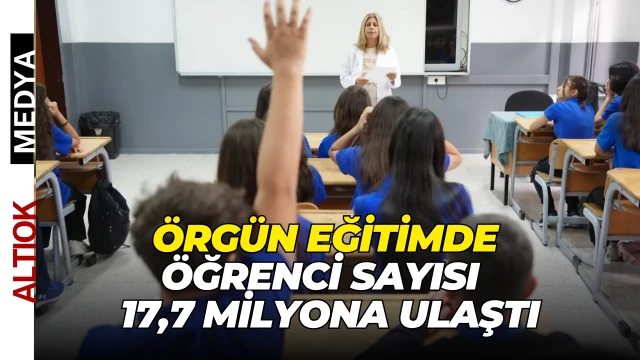 Türkiye’de Örgün Eğitimde Öğrenci Sayısı 17,7 Milyona Ulaştı