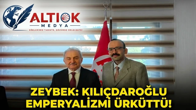 ZEYBEK: Kılıçdaroğlu Emperyalizmi Ürküttü!